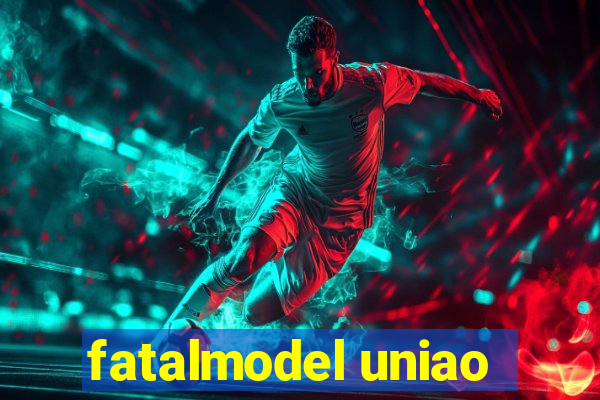 fatalmodel uniao