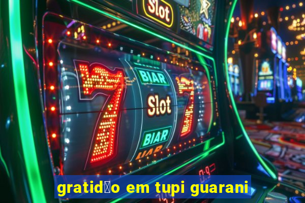 gratid茫o em tupi guarani