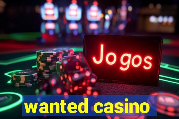 wanted casino