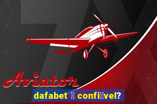 dafabet 茅 confi谩vel?