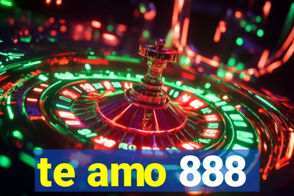 te amo 888