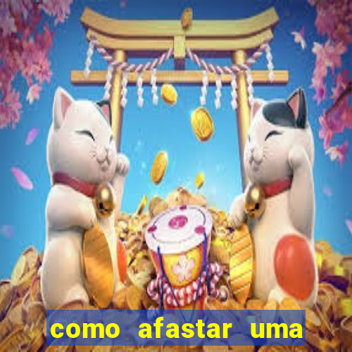 como afastar uma pessoa da vida do meu filho