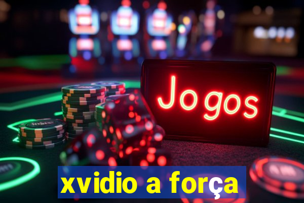 xvidio a força