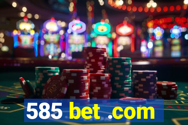 585 bet .com