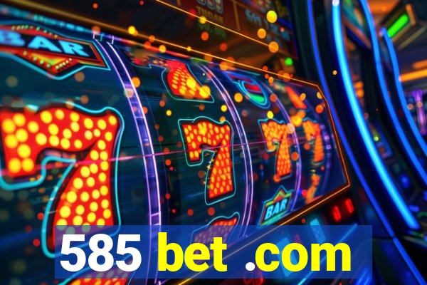 585 bet .com