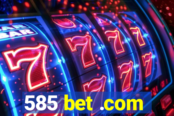 585 bet .com