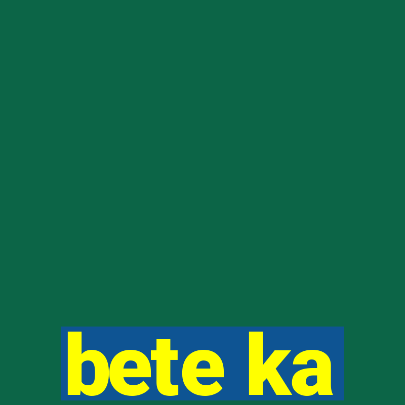 bete ka