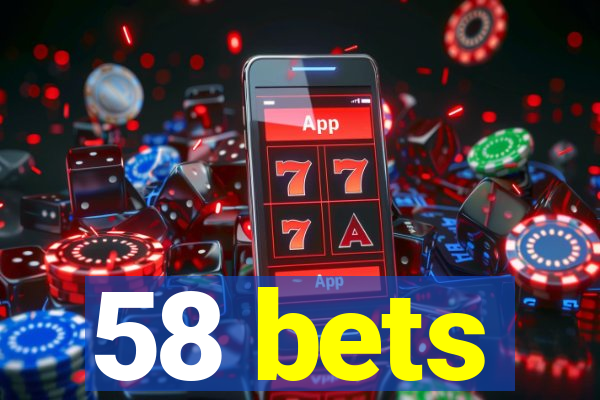 58 bets