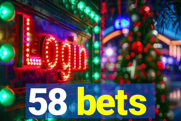 58 bets