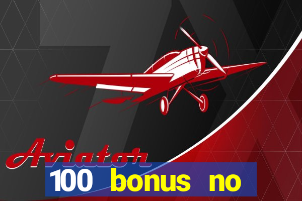 100 bonus no deposit casino