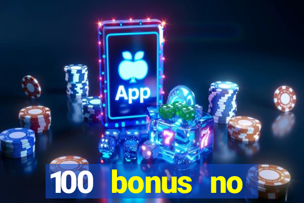 100 bonus no deposit casino