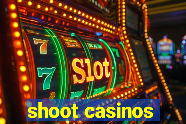 shoot casinos