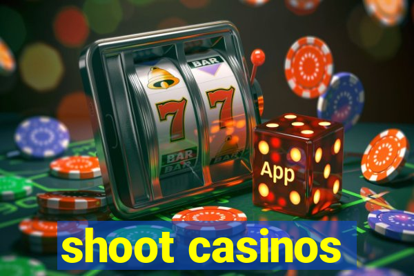 shoot casinos