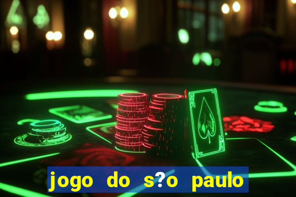 jogo do s?o paulo hoje vai passar aonde