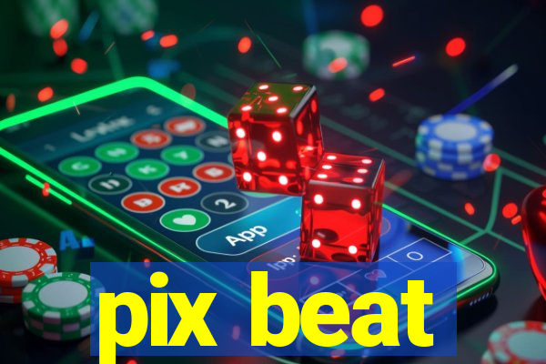 pix beat