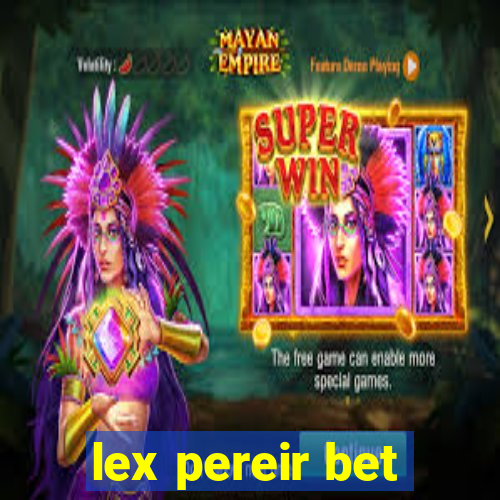 lex pereir bet