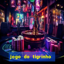 jogo do tigrinho sem deposito