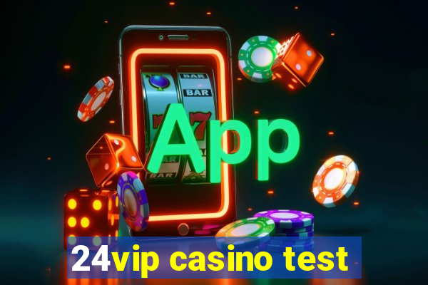 24vip casino test