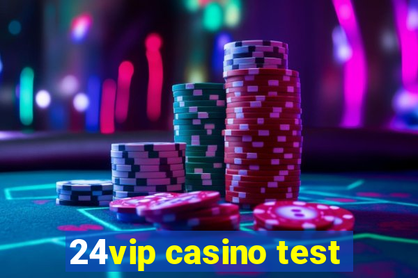 24vip casino test