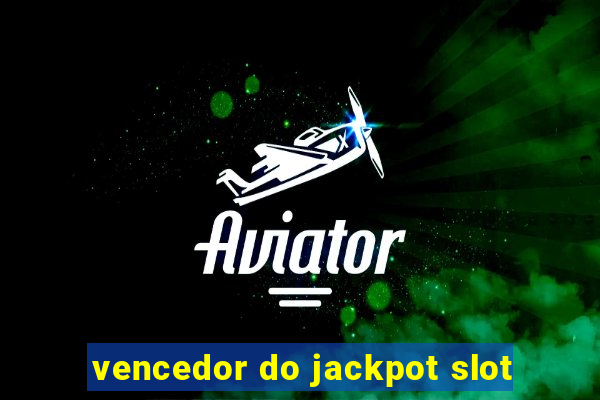 vencedor do jackpot slot