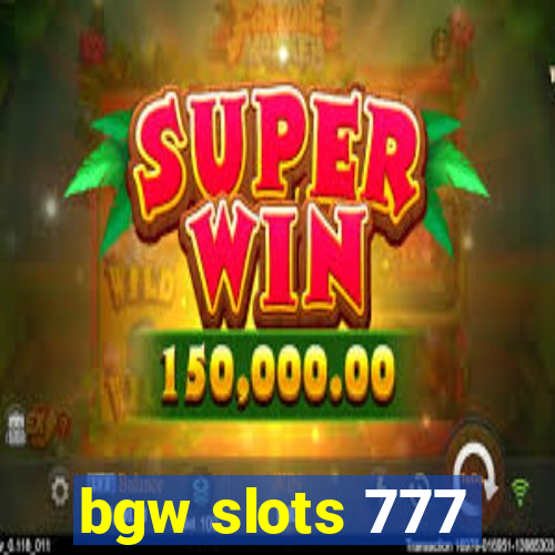 bgw slots 777