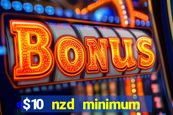 $10 nzd minimum deposit casino