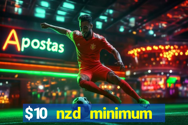 $10 nzd minimum deposit casino