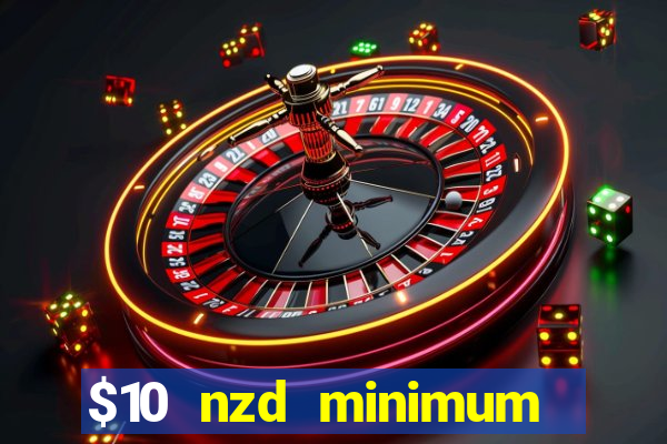 $10 nzd minimum deposit casino