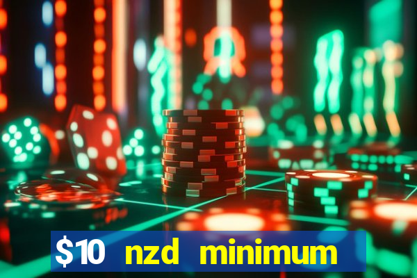 $10 nzd minimum deposit casino