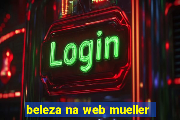 beleza na web mueller