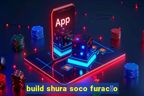 build shura soco furac茫o