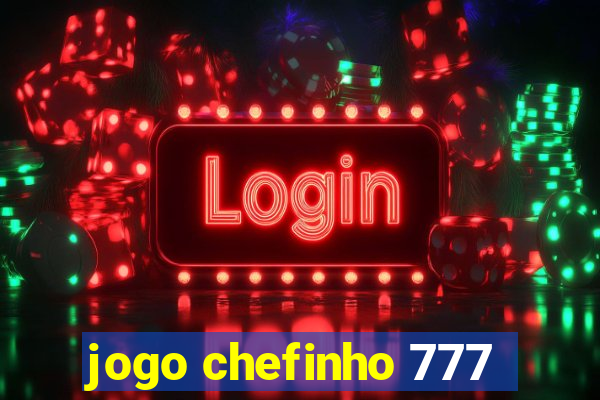 jogo chefinho 777