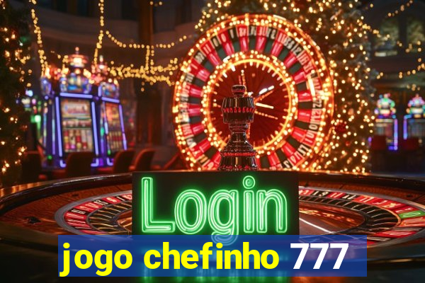 jogo chefinho 777