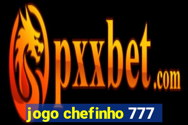 jogo chefinho 777