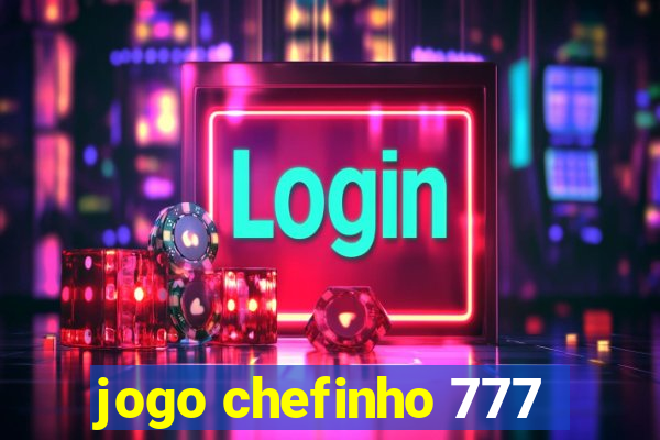 jogo chefinho 777