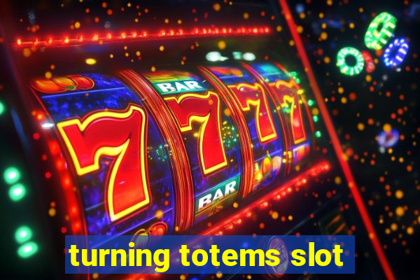 turning totems slot