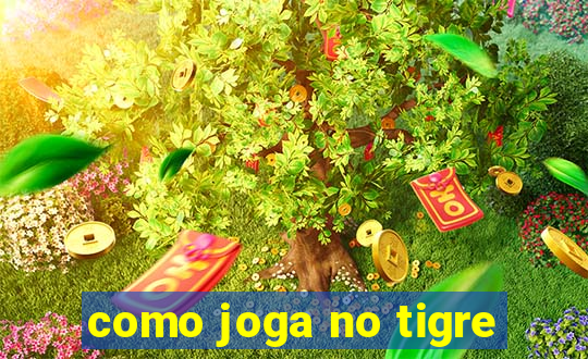 como joga no tigre