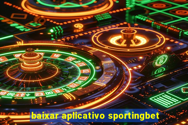 baixar aplicativo sportingbet