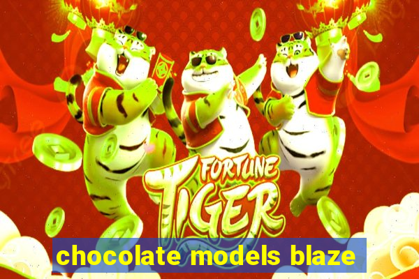 chocolate models blaze