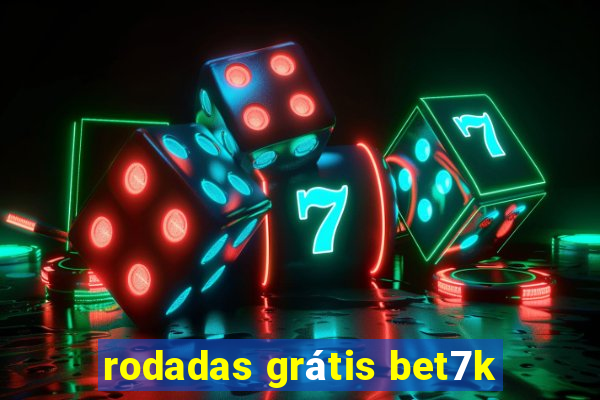 rodadas grátis bet7k