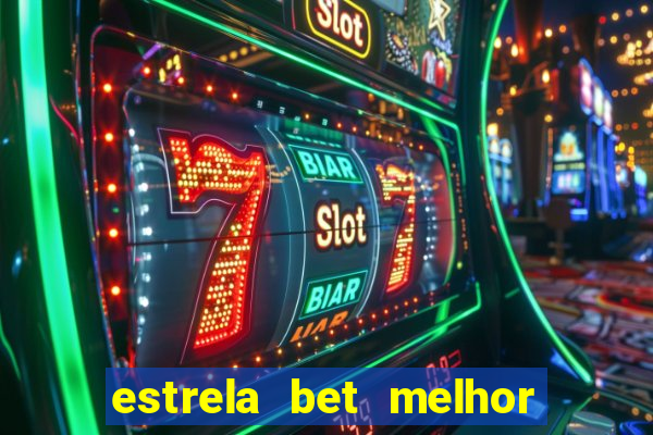 estrela bet melhor horário para jogar