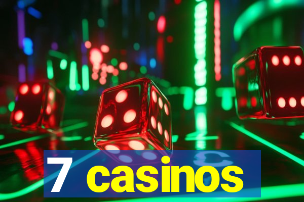 7 casinos