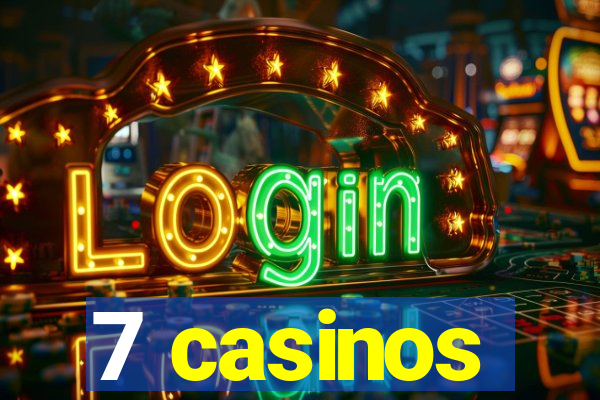 7 casinos