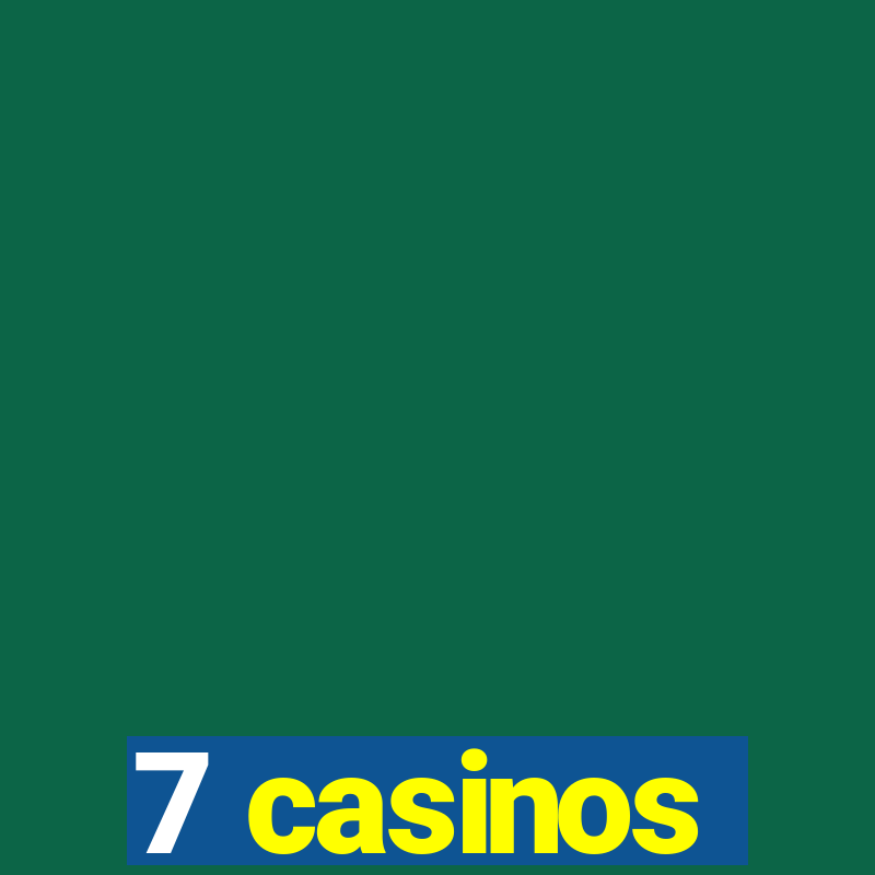 7 casinos