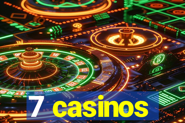 7 casinos