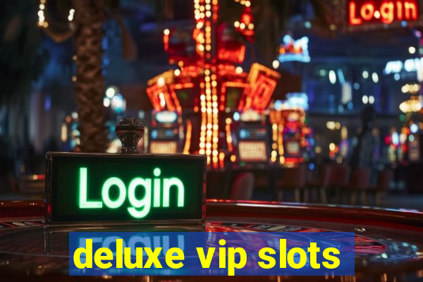 deluxe vip slots