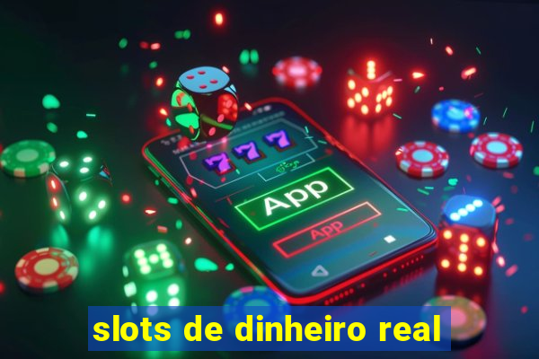 slots de dinheiro real