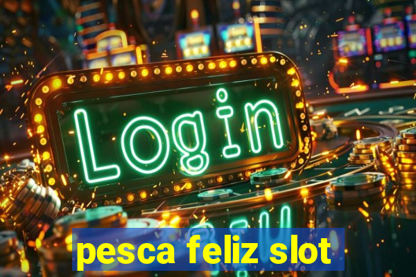 pesca feliz slot