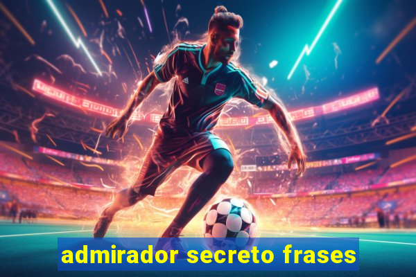 admirador secreto frases