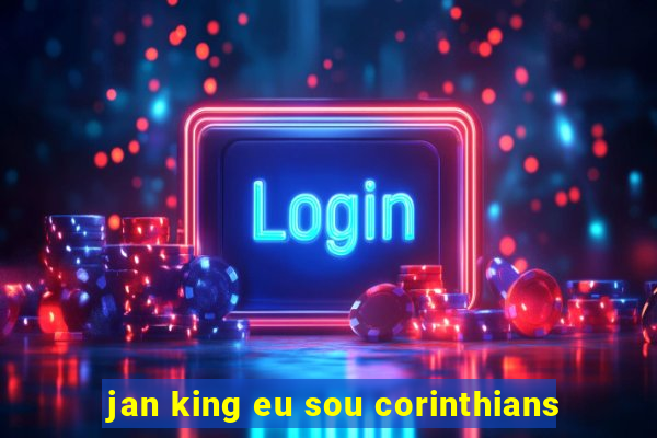 jan king eu sou corinthians